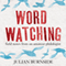 Wordwatching: Field Notes from an Amateur Philologist (Unabridged)