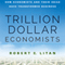 Trillion Dollar Economists: How Economists and Their Ideas Have Transformed Business (Unabridged) audio book by Robert Litan