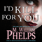 I'd Kill for You (Unabridged) audio book by M. William Phelps