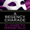 A Regency Charade (Unabridged) audio book by Elizabeth Mansfield
