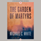 The Garden of Martyrs (Unabridged) audio book by Michael C. White