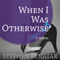 When I Was Otherwise: A Novel (Unabridged) audio book by Stephen Benatar