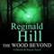 The Wood Beyond: A Dalziel and Pascoe Novel (Unabridged) audio book by Reginald Hill