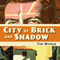 City of Brick and Shadow (Unabridged) audio book by Tim Wirkus