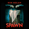 The Spawn (Unabridged) audio book by Ken Nolan