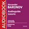 Audioguide. Louvre [Russian Edition] (Unabridged) audio book by Alexander Barinov