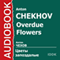 Overdue Flowers [Russian Edition] (Unabridged) audio book by Anton Chekhov