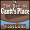 The Man at Gantt's Place (Unabridged) audio book by Steve Frazee