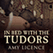 In Bed with the Tudors: From Elizabeth of York to Elizabeth I (Unabridged)