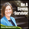 Be a Stress Survivor: Learn How to Manage Your Response to Situations and People and Become Calmer and Feel More in Control audio book by Anne Morrison