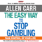The Easy Way to Stop Gambling (Unabridged) audio book by Allen Carr