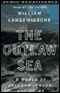 The Outlaw Sea: A World of Freedom, Chaos, and Crime (Unabridged)