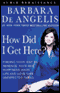 How Did I Get Here?: Finding Your Way to Renewed Hope & Happiness When Life & Love Take Unexpected Turns audio book by Barbara De Angelis