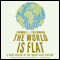 The World Is Flat: Further Updated and Expanded audio book by Thomas L. Friedman