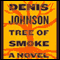 Tree of Smoke: A Novel (Unabridged) audio book by Denis Johnson
