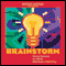 Brainstorm: Using Science to Spark Maximum Creativity (Unabridged) audio book by Mariette DiChristina