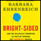 Bright-sided: How the Relentless Promotion of Positive Thinking Has Undermined America (Unabridged) audio book by Barbara Ehrenreich