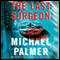 The Last Surgeon (Unabridged) audio book by Michael Palmer