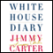 White House Diary (Unabridged) audio book by Jimmy Carter