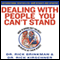 Dealing with People You Can't Stand: How to Bring Out The Best in People at Their Worst (Unabridged)