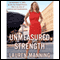 Unmeasured Strength (Unabridged) audio book by Lauren Manning