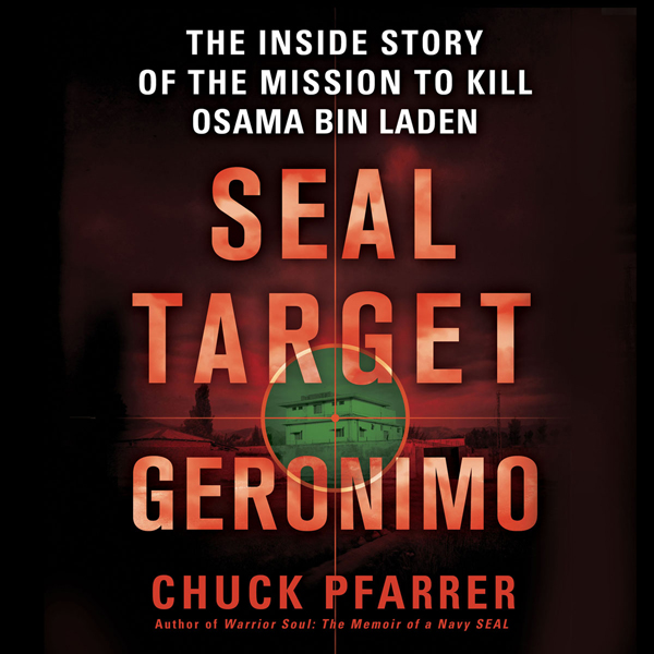SEAL Target Geronimo: The Inside Story of the Mission to Kill Osama bin Laden (Unabridged) audio book by Chuck Pfarrer