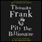 Pity the Billionaire: The Unexpected Resurgence of the American Right (Unabridged)