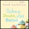When in Doubt, Add Butter (Unabridged) audio book by Beth Harbison