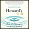 Howard's Gift: Uncommon Wisdom to Inspire Your Life's Work (Unabridged)