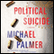 Political Suicide (Unabridged) audio book by Michael Palmer