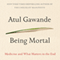 Being Mortal: Medicine and What Matters in the End (Unabridged) audio book by Atul Gawande