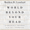 The World Beyond Your Head: On Becoming an Individual in an Age of Distraction (Unabridged) audio book by Matthew B. Crawford