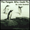 The Penguin Who Could Fly (Unabridged) audio book by Linda Goodman
