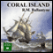 The Coral Island (Unabridged) audio book by R. M. Ballantyne