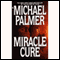 Miracle Cure audio book by Michael Palmer