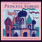 Princess Stories (Unabridged) audio book by Caitlin Matthews