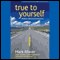 True to Yourself: Leading a Values-Based Business (Unabridged) audio book by Mark Albion