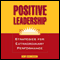 Positive Leadership: Strategies for Extraordinary Performance (Unabridged) audio book by Kim Cameron