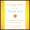 Living Life as a Thank You: The Transformative Power of Daily Gratitude (Unabridged) audio book by Nina Lesowitz, Mary Beth Sammons