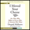 I Moved Your Cheese: For Those Who Refuse to Live as Mice in Someone Else's Maze (Unabridged) audio book by Deepak Malhotra