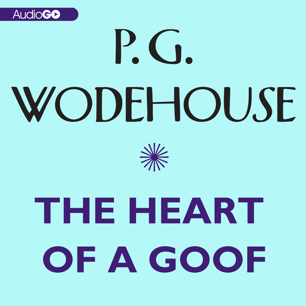The Heart of a Goof (Unabridged) audio book by P. G. Wodehouse