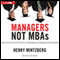 Managers Not MBAs: A Hard Look at the Soft Practice of Managing and Management Development (Unabridged) audio book by Henry Mintzberg