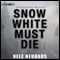 Snow White Must Die (Unabridged) audio book by Nele Neuhaus