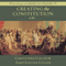 Creating the Constitution: 1787: The Drama of American History (Unabridged) audio book by James Lincoln Collier, Christopher Collier