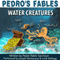 Pedro's Fables: Water Creatures (Unabridged) audio book by Pedro Pablo Sacristn