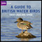 A Guide to British Water Birds: Their Calls and Songs audio book by Stephen Moss