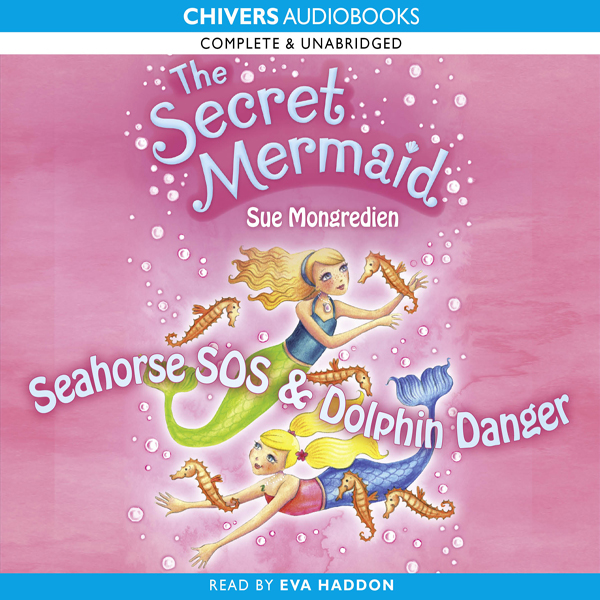 The Secret Mermaid: Seahorse SOS & Dolphin Danger (Unabridged) audio book by Sue Mongredien