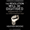 The Revolution Will Be Digitised (Unabridged)