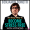 The Easy Way to Become Stress Free with Hypnosis audio book by Benjamin Bonetti