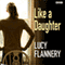Like a Daughter audio book by Lucy Flannery